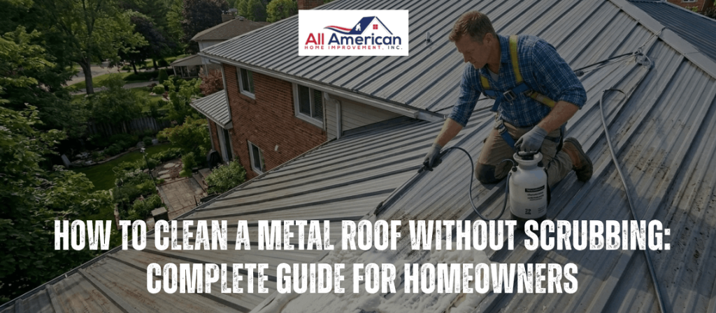 How To Clean A Metal Roof Without Scrubbing - Complete Guide for Homeowners